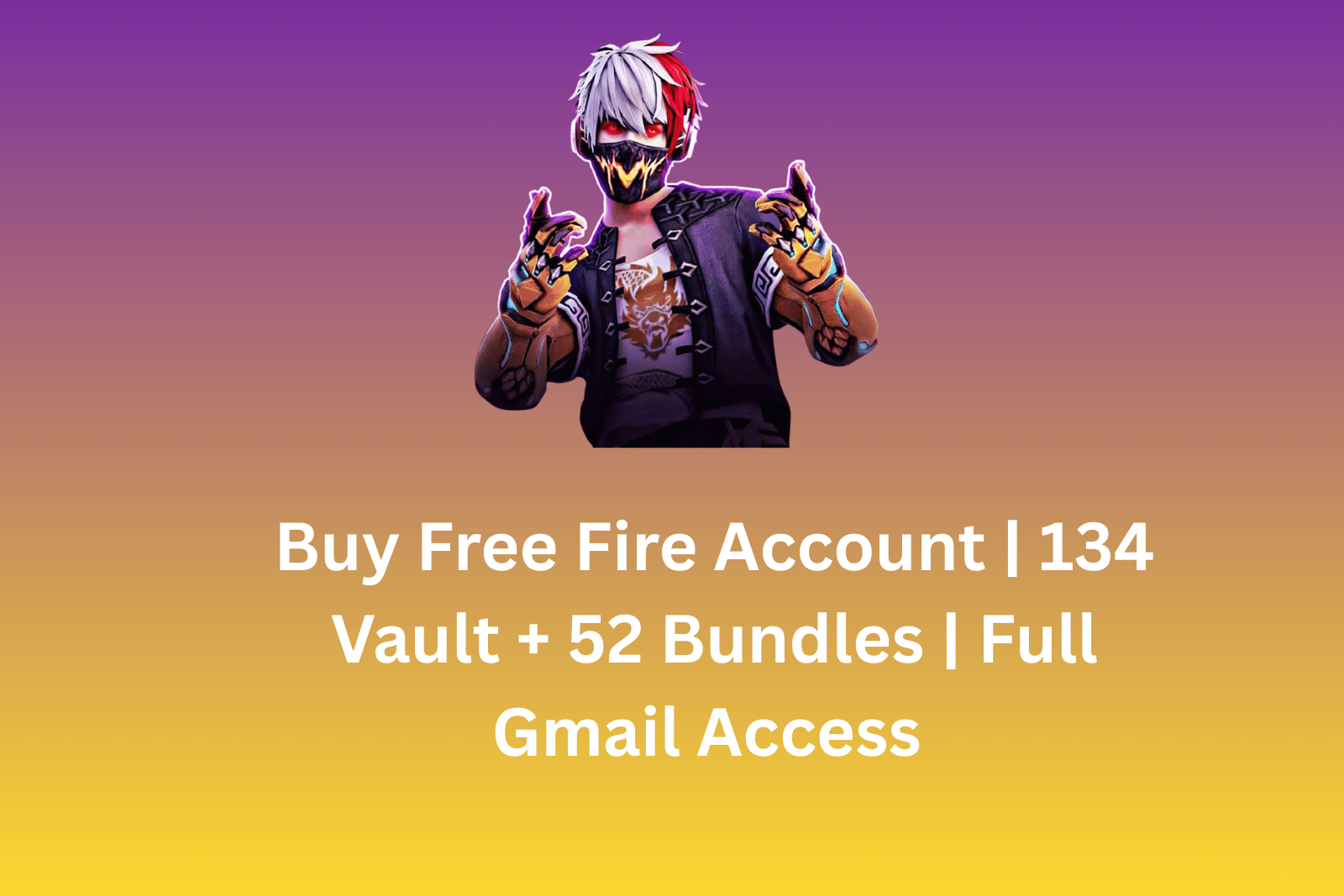 Buy Free Fire Account | 134 Vault + 52 Bundles | Full Gmail Access