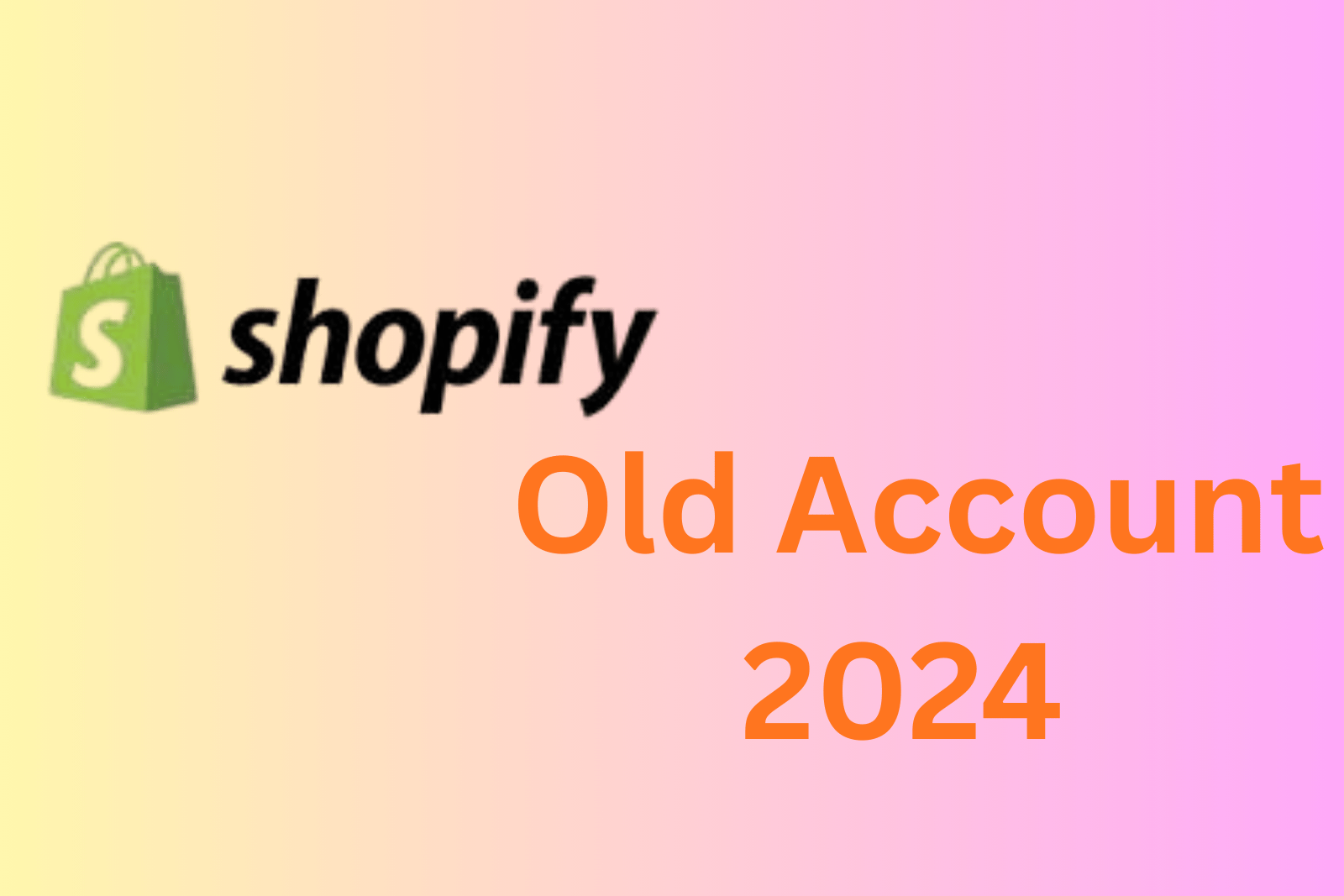 Shopify Old Account 2024 | Instant Delivery | Trusted Seller