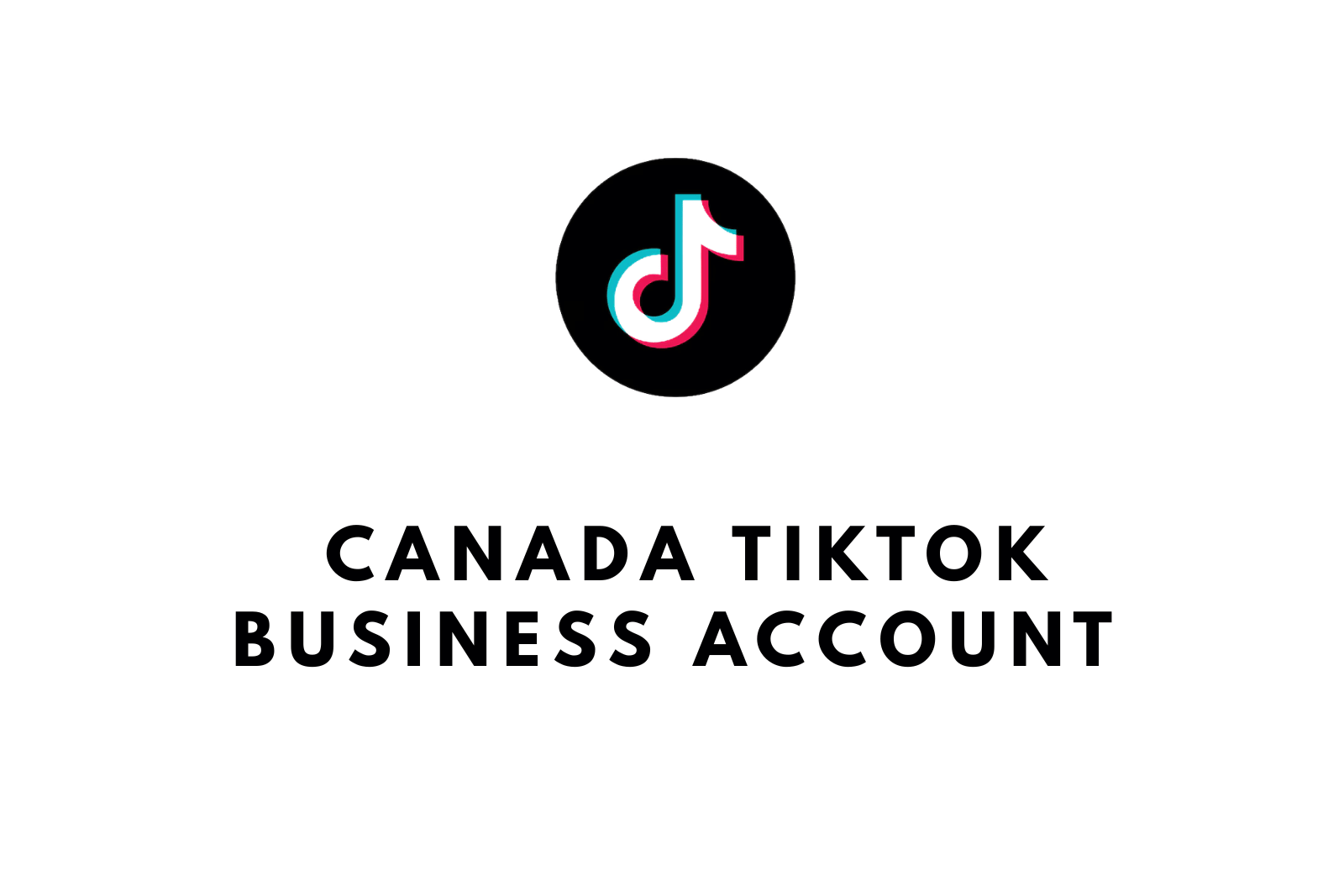 Buy Canada TikTok Business Account – Exclusive Ads Account for Advertising