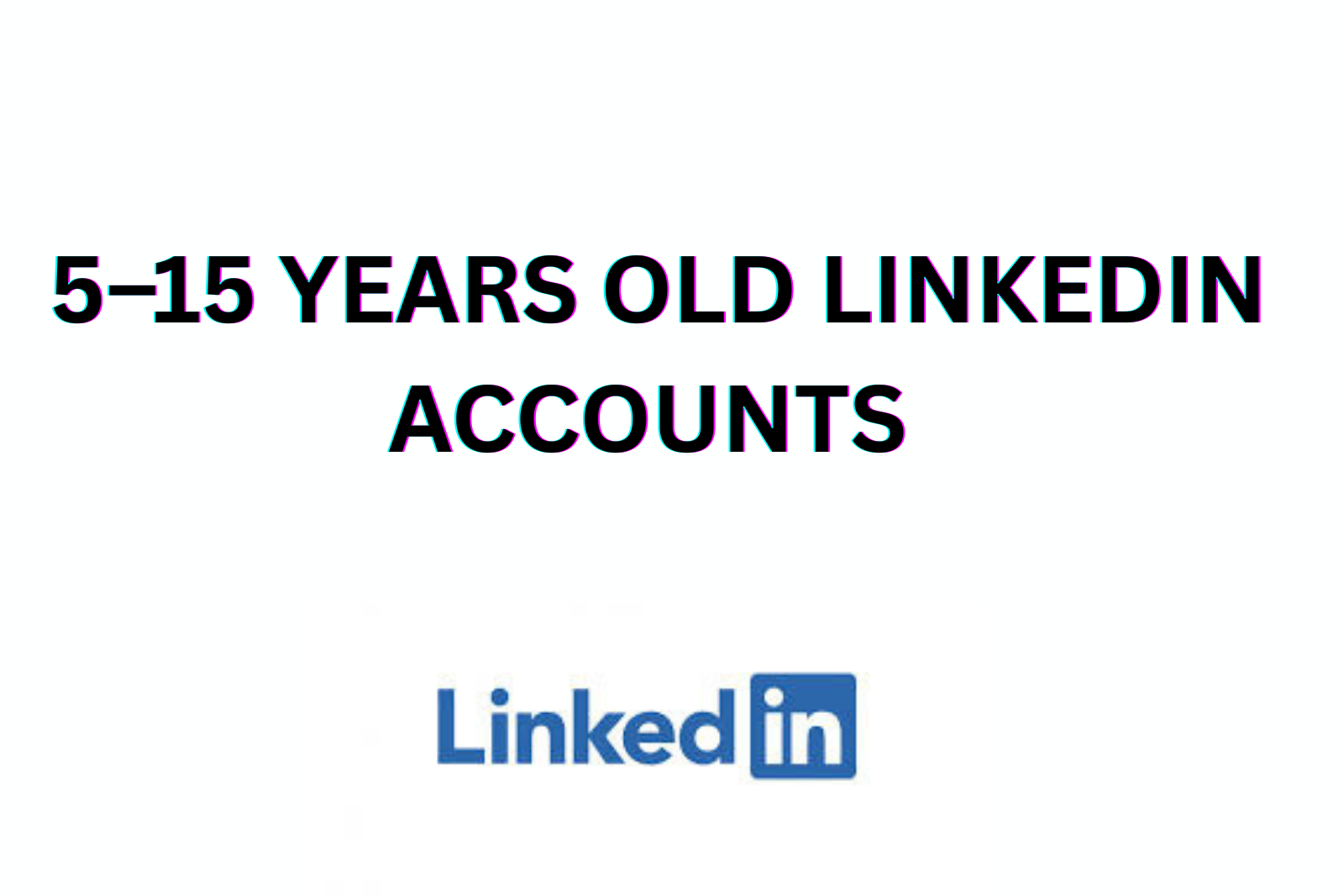 5–15 Years Old LinkedIn Accounts | 0+ / 10+ Real Connections & Followers | 2FA Enabled | Aged & Verified Profiles Slide 1